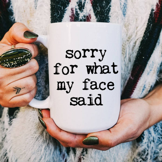 Sorry for what my face said mug