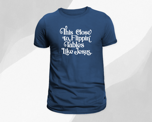 Flipping Tables like Jesus